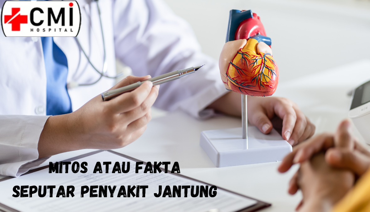 MITOS ATAU FAKTA? SEPUTAR PENYAKIT JANTUNG